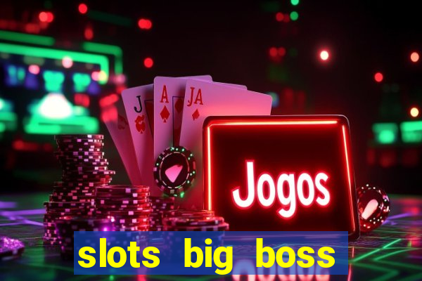 slots big boss paga mesmo